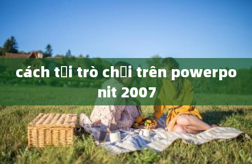 cách tải trò chơi trên powerponit 2007