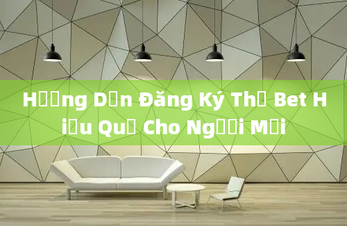 Hướng Dẫn Đăng Ký Thả Bet Hiệu Quả Cho Người Mới