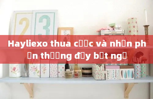 Hayliexo thua cược và nhận phần thưởng đầy bất ngờ