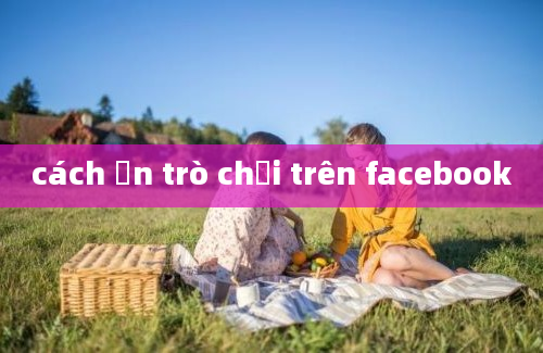 cách ẩn trò chơi trên facebook