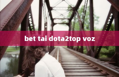 bet tai dota2top voz