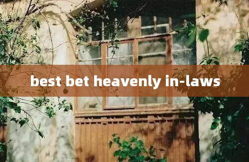 best bet heavenly in-laws