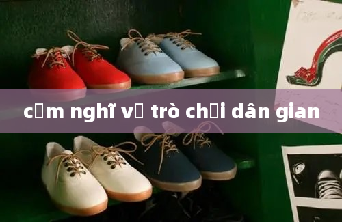 cảm nghĩ về trò chơi dân gian