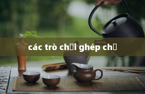 các trò chơi ghép chữ