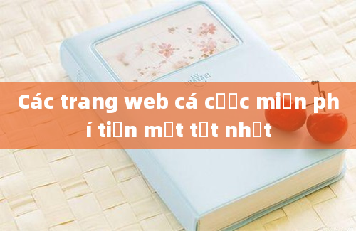 Các trang web cá cược miễn phí tiền mặt tốt nhất