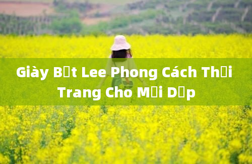 Giày Bệt Lee Phong Cách Thời Trang Cho Mọi Dịp