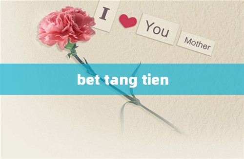 bet tang tien