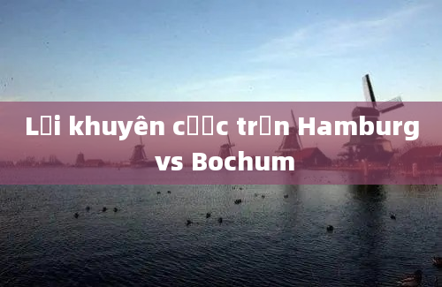 Lời khuyên cược trận Hamburg vs Bochum