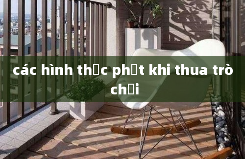 các hình thức phạt khi thua trò chơi