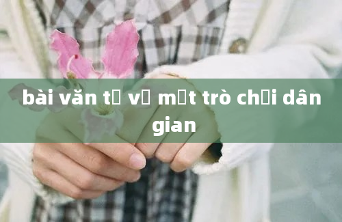 bài văn tả về một trò chơi dân gian