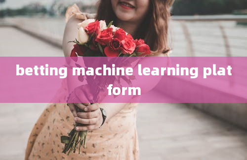 betting machine learning platform