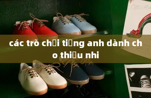 các trò chơi tiếng anh dành cho thiếu nhi