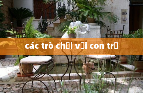 các trò chơi với con trẻ