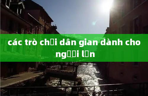 các trò chơi dân gian dành cho người lớn