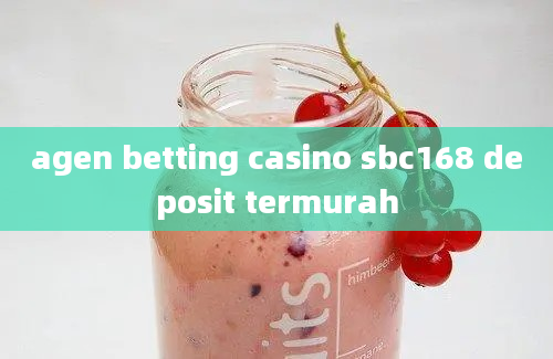 agen betting casino sbc168 deposit termurah