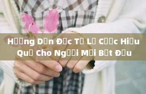 Hướng Dẫn Đọc Tỷ Lệ Cược Hiệu Quả Cho Người Mới Bắt Đầu