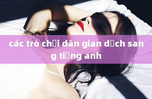 các trò chơi dân gian dịch sang tiếng anh