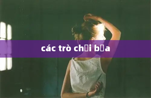 các trò chơi bựa