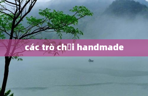 các trò chơi handmade