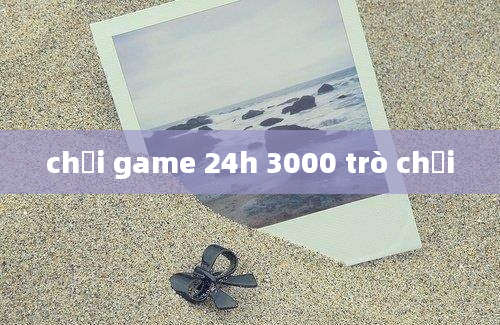 chơi game 24h 3000 trò chơi