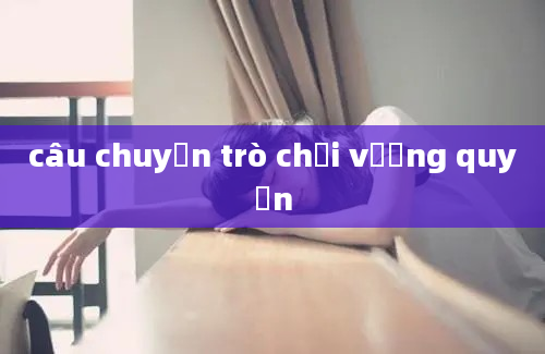 câu chuyện trò chơi vương quyền