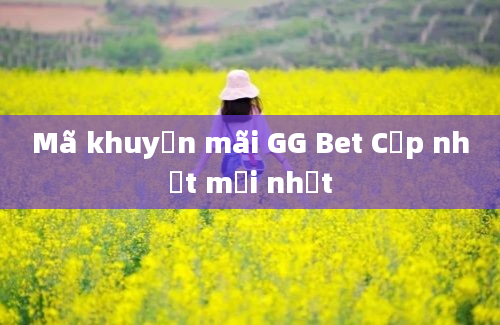 Mã khuyến mãi GG Bet Cập nhật mới nhất