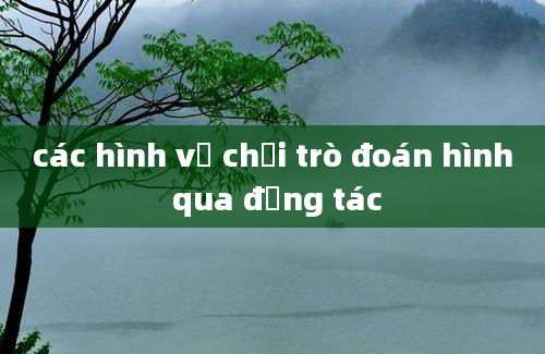 các hình vẽ chơi trò đoán hình qua động tác