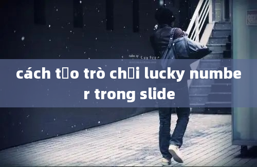 cách tạo trò chơi lucky number trong slide