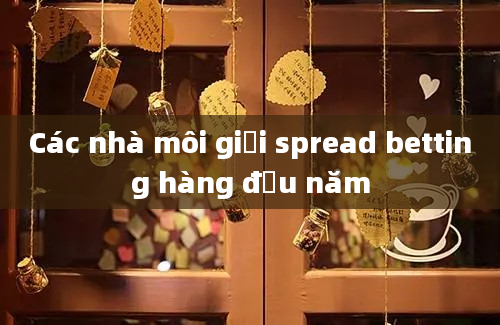 Các nhà môi giới spread betting hàng đầu năm