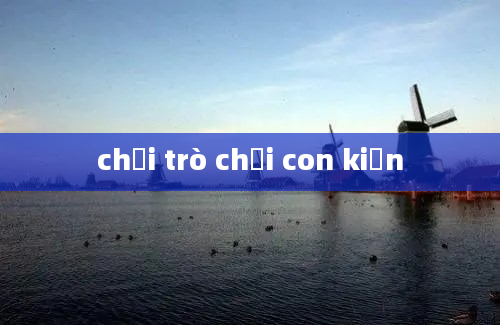 chơi trò chơi con kiến