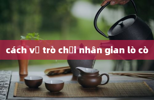 cách vẽ trò chơi nhân gian lò cò