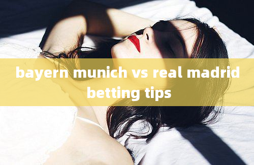 bayern munich vs real madrid betting tips