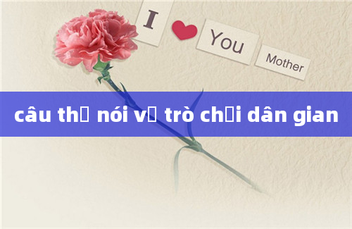 câu thơ nói về trò chơi dân gian