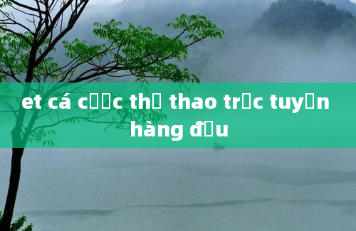 et cá cược thể thao trực tuyến hàng đầu