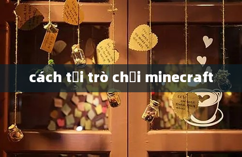 cách tải trò chơi minecraft