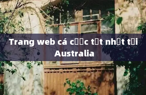 Trang web cá cược tốt nhất tại Australia