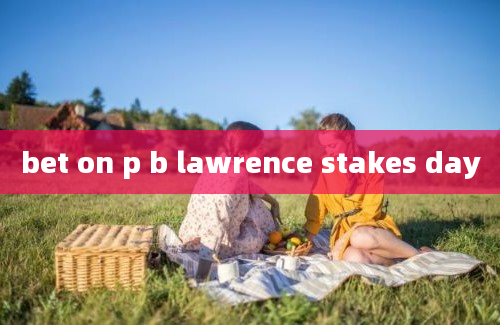 bet on p b lawrence stakes day