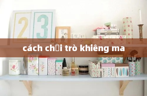 cách chơi trò khiêng ma