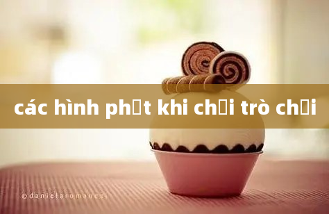 các hình phạt khi chơi trò chơi