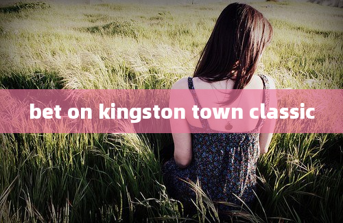 bet on kingston town classic