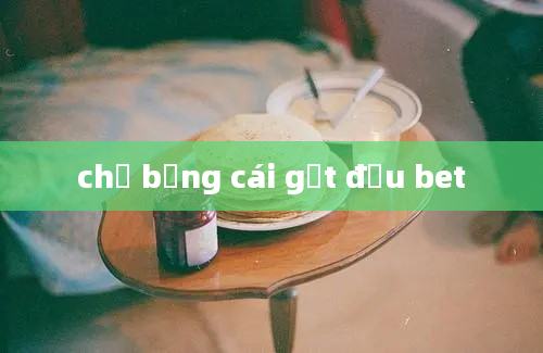 chỉ bằng cái gật đầu bet