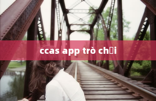 ccas app trò chơi