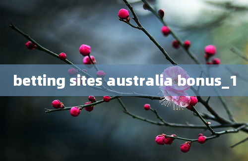 betting sites australia bonus_1