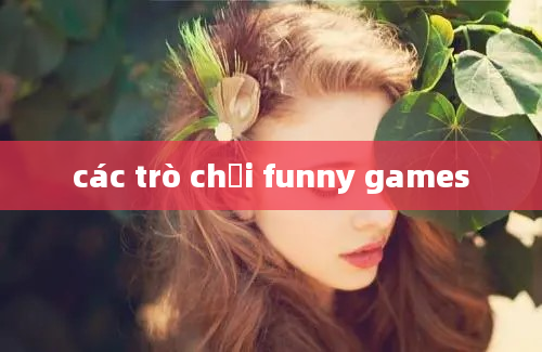 các trò chơi funny games