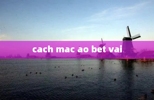 cach mac ao bet vai