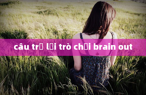 câu trả lời trò chơi brain out