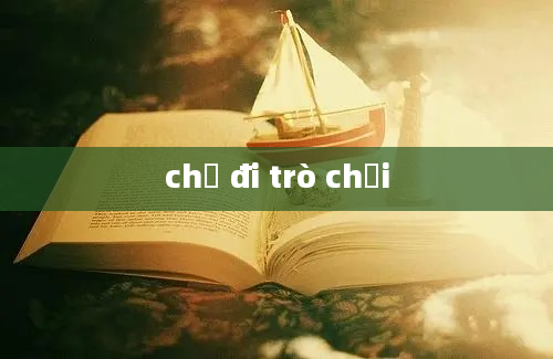 chị đi trò chơi