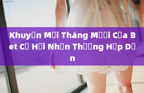 Khuyến Mại Tháng Mười Của Bet Cơ Hội Nhận Thưởng Hấp Dẫn