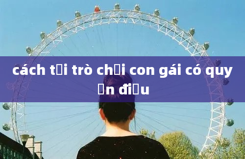 cách tải trò chơi con gái có quyền điệu