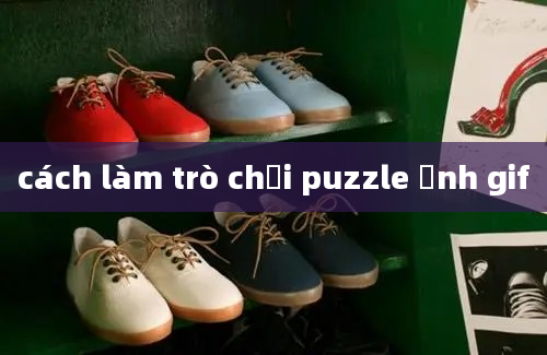 cách làm trò chơi puzzle ảnh gif